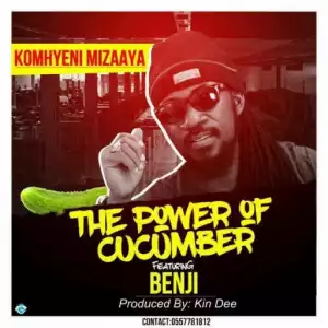 KomHyeni Mizaaya - The Power Of Cucumber ft. Benji